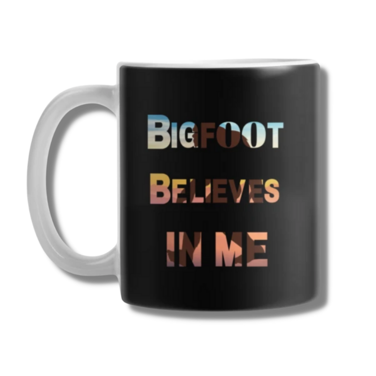 Bigfoot Believes In Me Coffee Mug