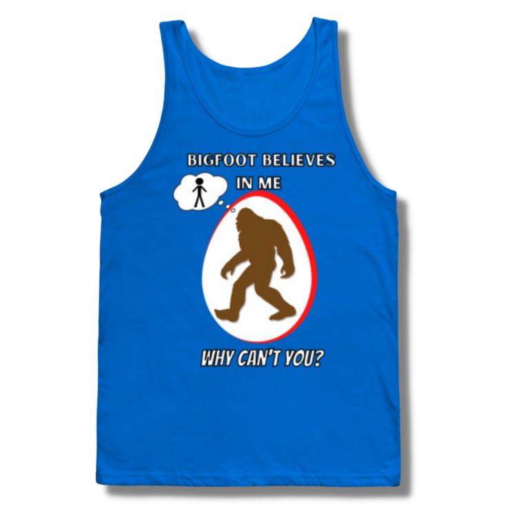 Bigfoot Believes In Me Why Can’t You Tank Top