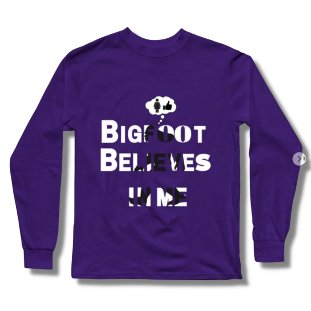 Bigfoot Believes in Me Ladies Only Long Sleeve T-Shirt