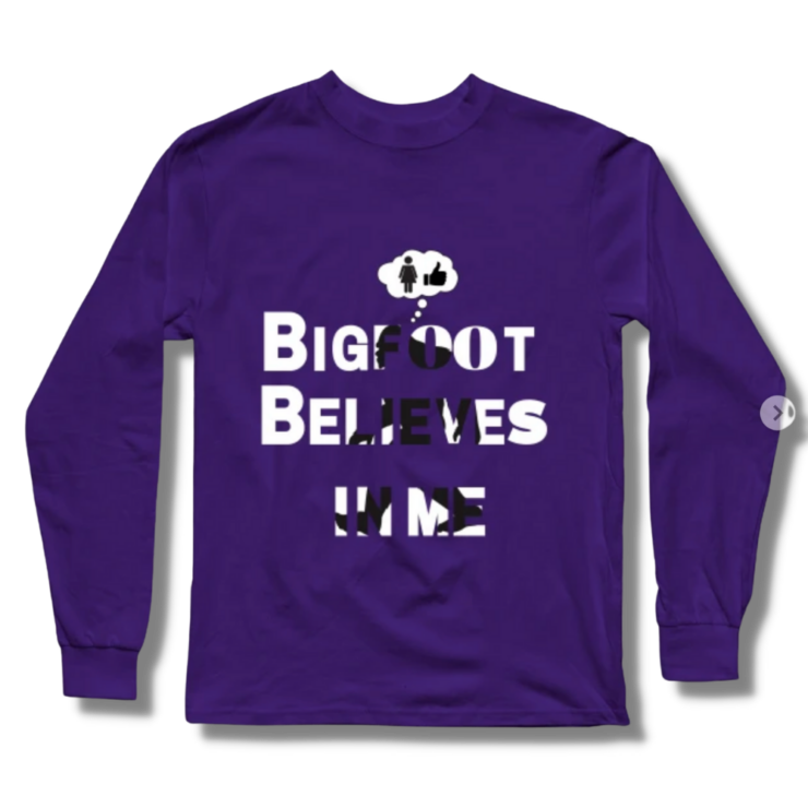 Bigfoot Believes in Me Ladies Only Long Sleeve T-Shirt