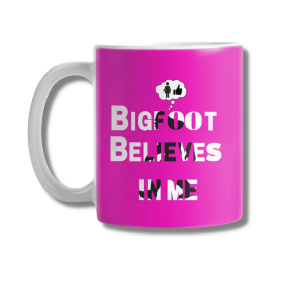Bigfoot Believes in Me Ladies Only Coffee Mug