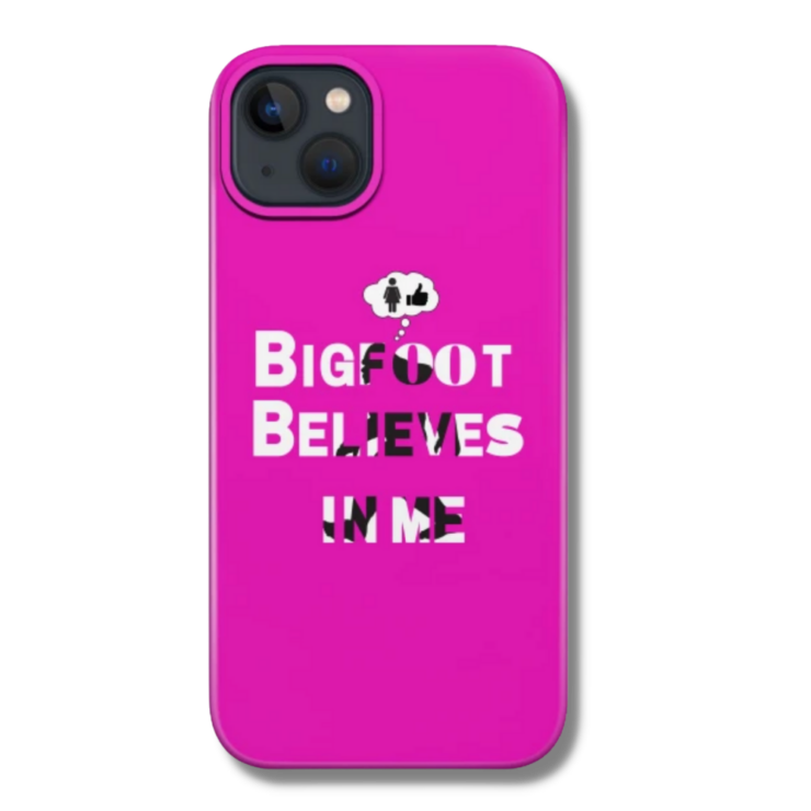 Bigfoot Believes in Me Ladies Only Phone Case