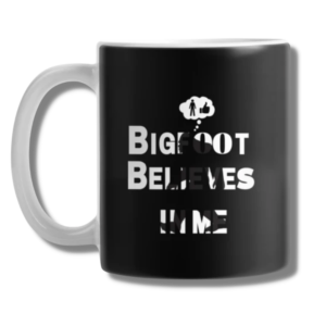 Bigfoot Believes in Me Real Men Only Coffee Mug
