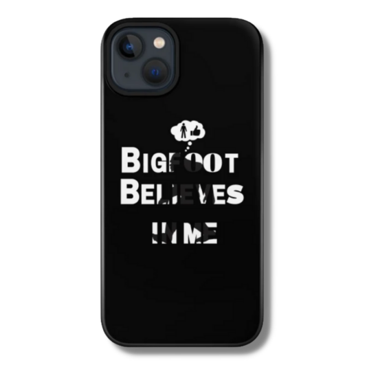 Bigfoot Believes in Me Real Men Only Phone Case
