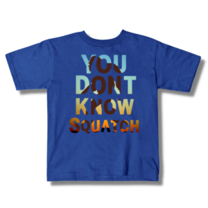 You Don’t Know Squatch Kids T-Shirt