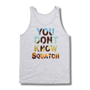 You Don’t Know Squatch Tank Top