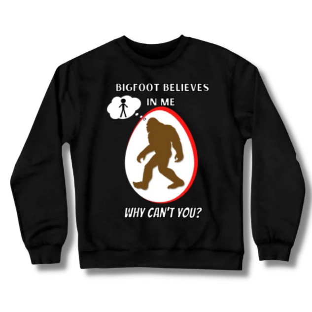 Bigfoot Believes In Me Why Can’t You Crewneck Sweatshirt