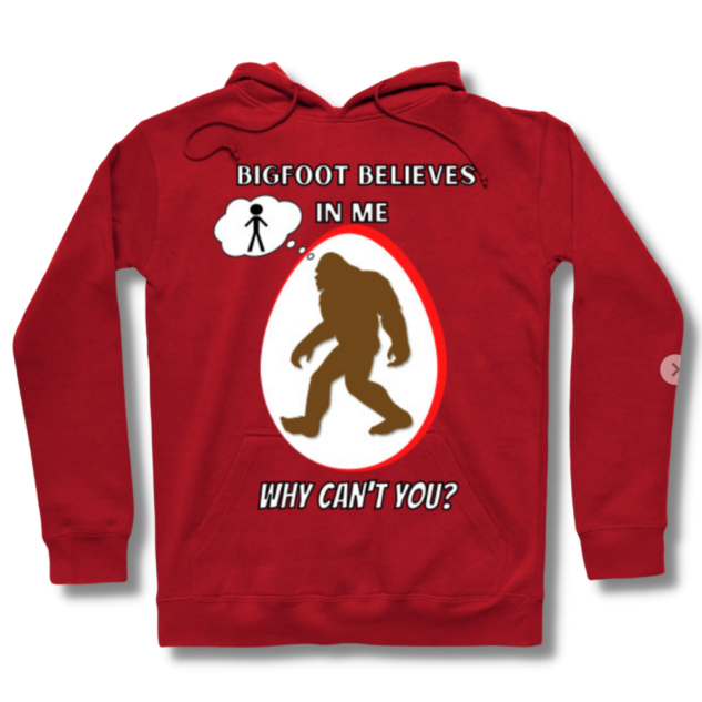 Bigfoot Believes In Me Why Can’t You Hoodie