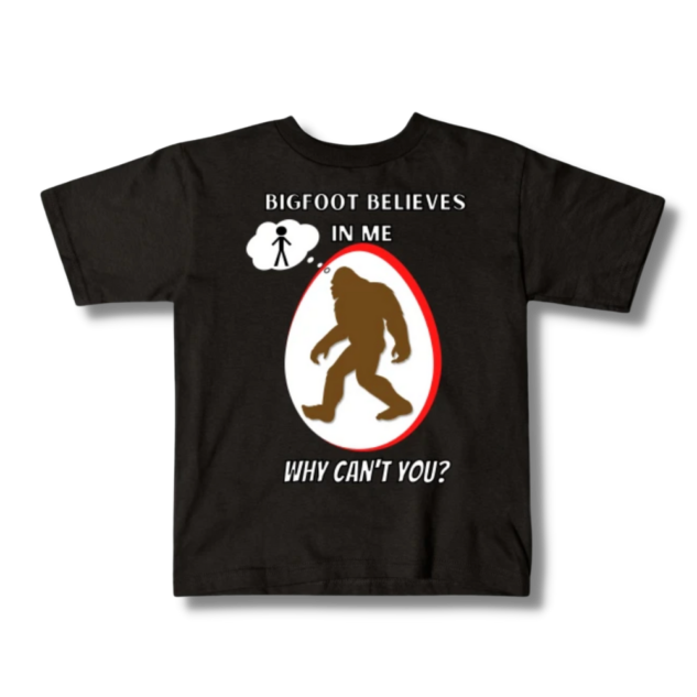 Bigfoot Believes In Me Why Can’t You Kids T-Shirt
