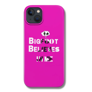 Bigfoot Believes in Me Ladies Only Phone Case
