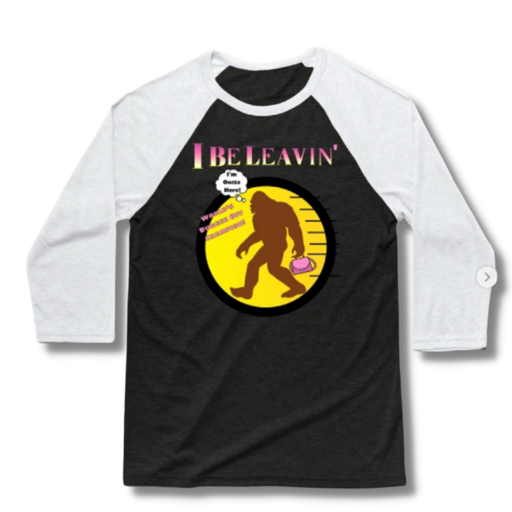 Bigfoot I Be Leavin’ Ladies Only Baseball T-Shirt