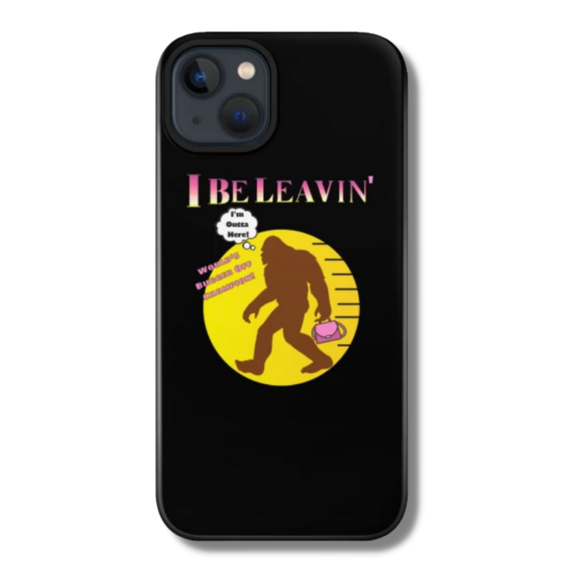 Bigfoot I Be Leavin’ Ladies Only Phone Case