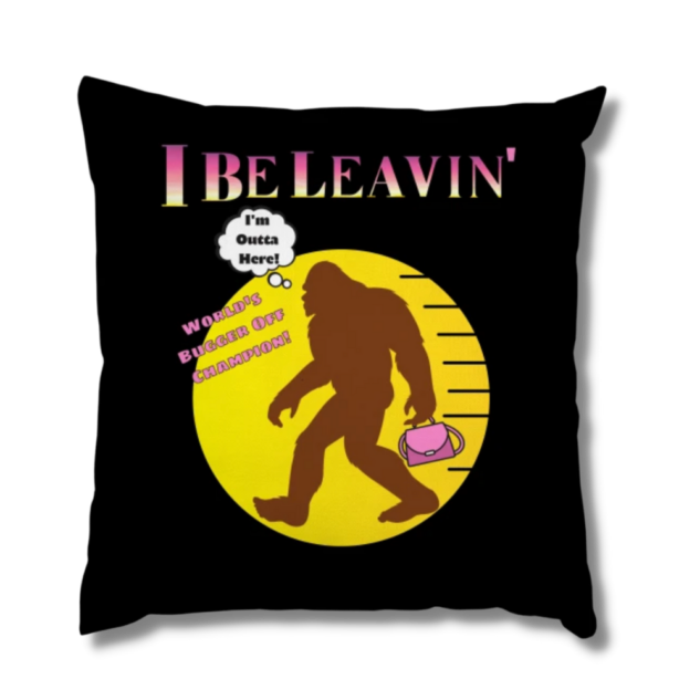 Bigfoot I Be Leavin’ Ladies Only Pillow