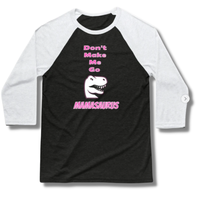 Don't Make Me Go Mamasaurus Baseball T-Shirt
