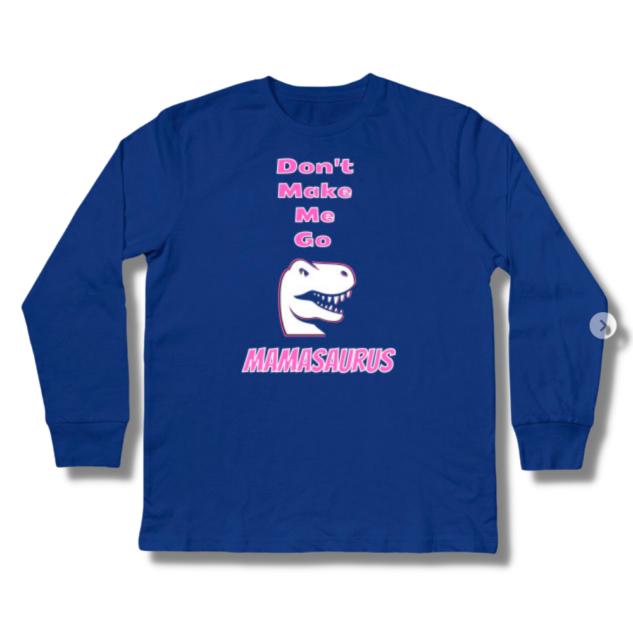 Don't Make Me Go Mamasaurus Kids Long Sleeve T-Shirt
