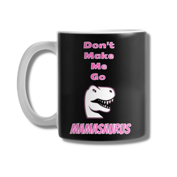 Don't Make Me Go Mamasaurus Coffee Mug