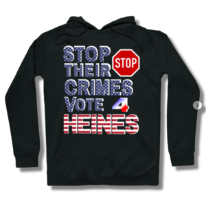Stop Their Crimes Vote For Heines Hoodie
