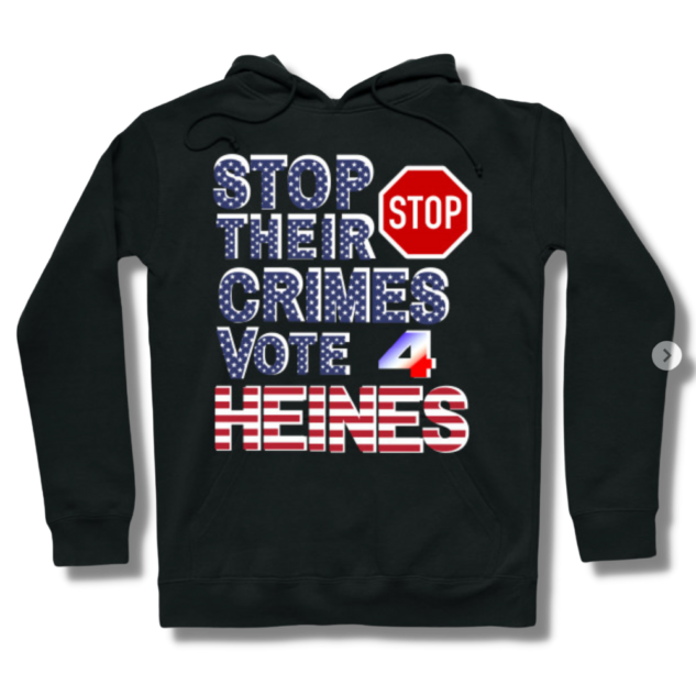 Stop Their Crimes Vote For Heines Hoodie