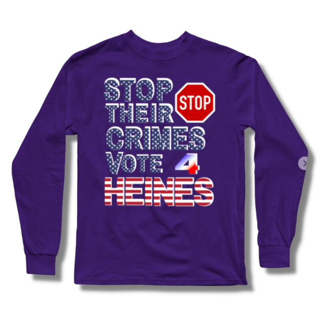 Stop Their Crimes Vote For Heines Long Sleeve T-Shirt