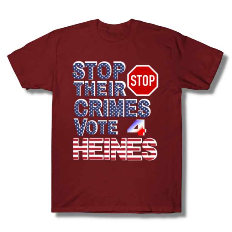Stop Their Crimes Vote For Heines T-Shirt