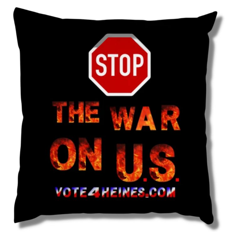 Stop the War On U.S. Vote 4 Heines Pillow
