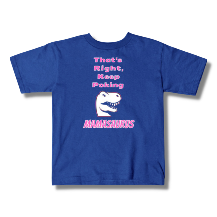 That’s Right Keep Poking Mamasaurus Kids T-Shirt