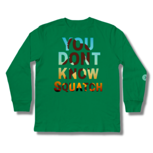 You Don’t Know Squatch Kids Long Sleeve T-Shirt