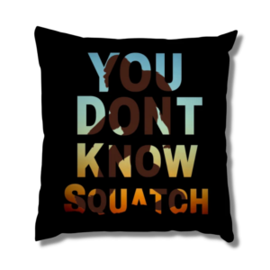 You Don’t Know Squatch Pillow