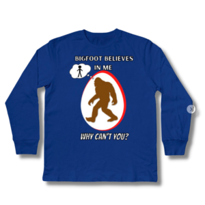 Bigfoot Believes In Me Why Can’t You Kids Long Sleeve T-Shirt